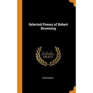 Selected Poems of Robert Browning -- Anonymous
